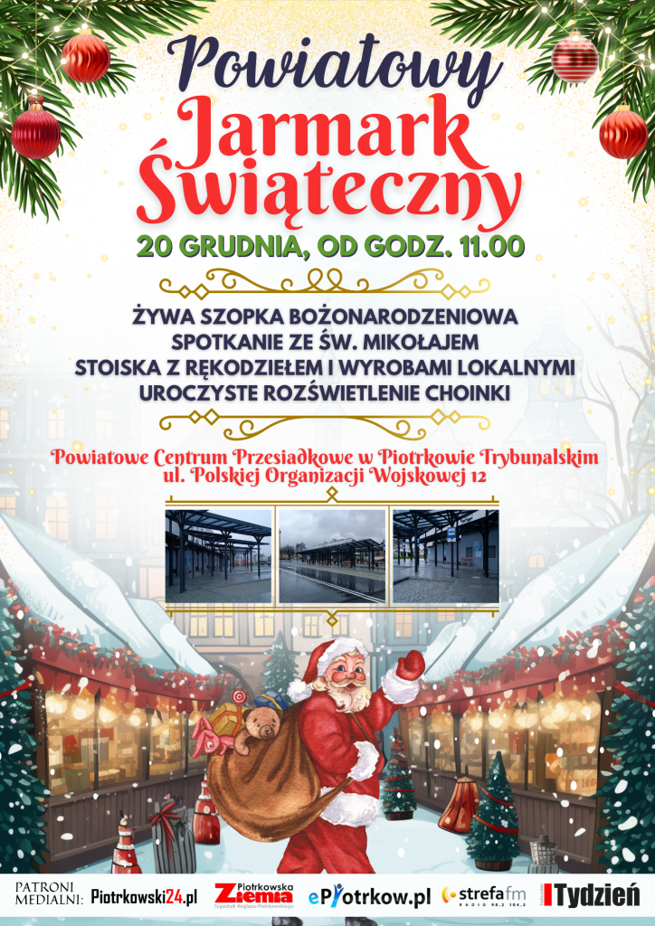  Tekst alternatywny:   Powiatowy Jarmark Świąteczny 20 grudnia od godziny 11 żywa szopka bożonarodzeniowa   spotkanie ze św. mikołajem   stoiska z rękodziełem i wyrobami lokalnymi   uroczyste rozświetlenie choinki   Powiatowe Centrum Przesiadkowe w Piotrkowie Trybunalskim   ul. Polskiej Organizacji Wojskowej 12 