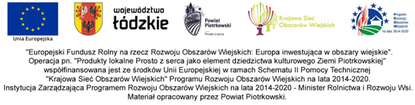 Informacja dotycząca dofinansowania ze środków unijnych. Logotypu Unii Europejskiej, Województwa Łódzkiego, Powiatu Piotrkowskiego prosto z serca, Krajowej Sieci Obszarów Wiejskich oraz Programu Rozwoju Obszarów Wiejskich
