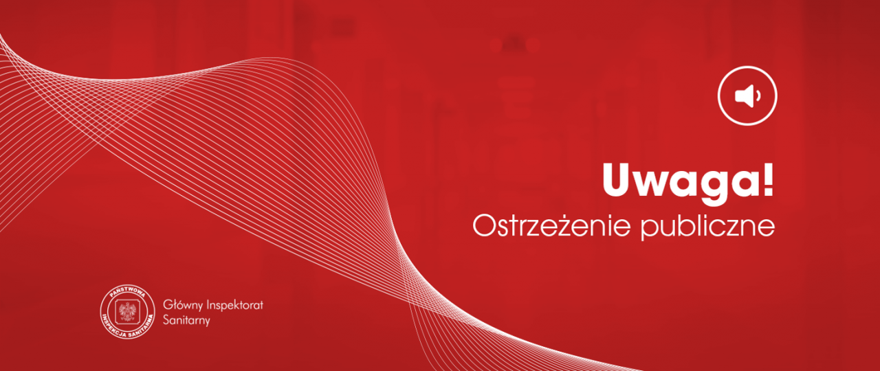 Uwaga ostrzeżenie publiczne. Główny Inspektor Sanitarny.