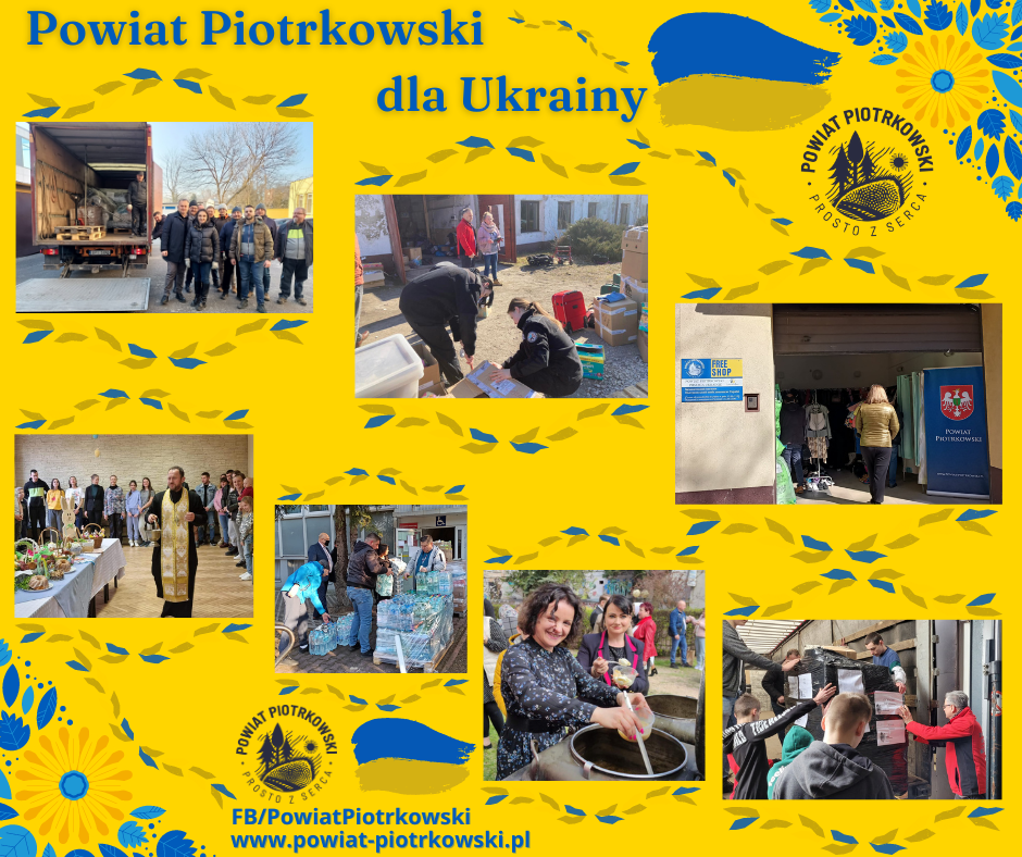 Grafika w kolorach niebieskim i żółtym z napisem Powiat Piotrkowski dla Ukrainy. Zdjęcia przedstawiające ludzi, w tym władze i pracowników Starostwa podczas akcji pomocowych dla Ukrainy. Logo Powiat piotrkowski prosto z serca, motywy kwiatowe.